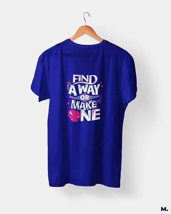 Find a way or make one printed t shirts